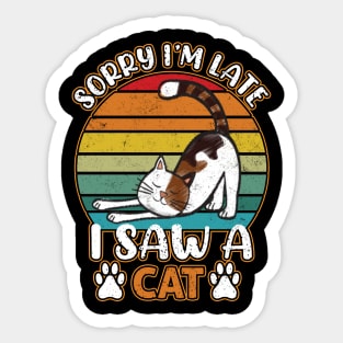 Sorry I'm Late - I Saw a Cat - Funny Cat Lovers Sticker